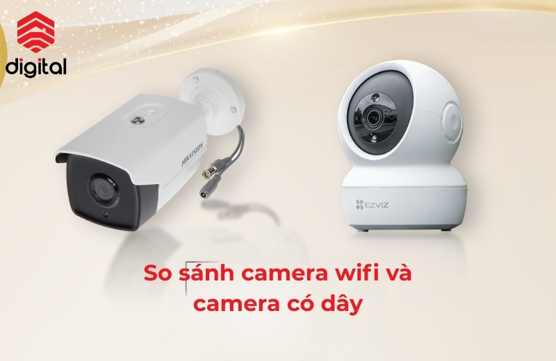 so sánh camera wifi và camera có dây